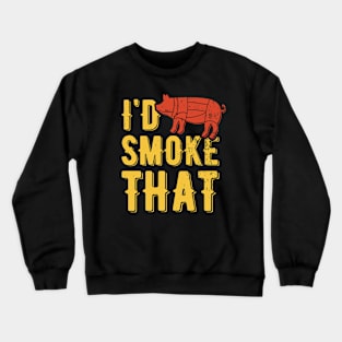 I'd Smoke That | meat smoking Crewneck Sweatshirt